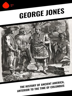 cover image of The History of Ancient America, Anterior to the Time of Columbus
